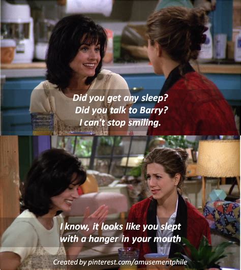 Did You Get Any Sleep ~ Monica Geller Rachel Green ~ Friends Quotes
