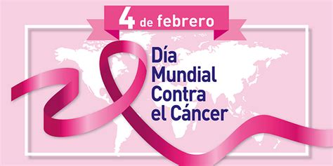 el 4 de febrero se celebra el día mundial contra el cáncer cuyo objetivo principal es