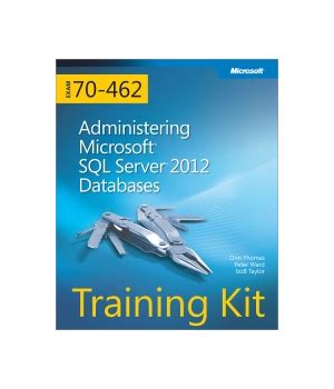 Training Kit (Exam 70-462): Administering Microsoft SQL ...