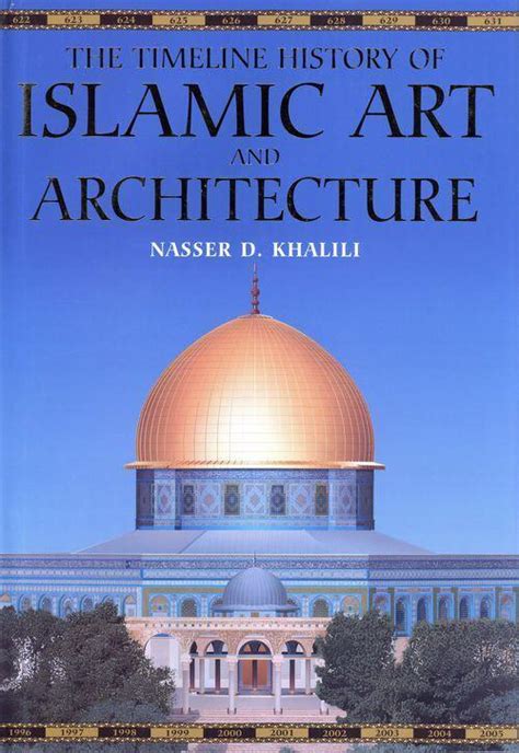 The Timeline History Of Islamic Art And Architecture By Nasser D
