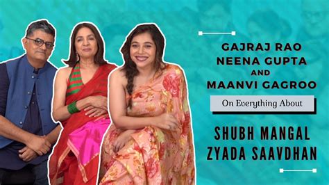 Shubh Mangal Zyada Saavdhan Gajraj Rao Neena Gupta And Maanvi Gagroo S Exclusive Interview