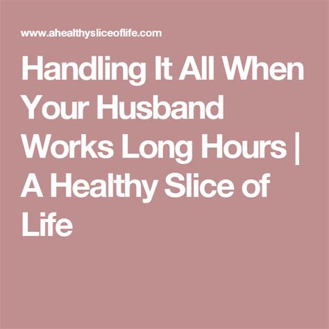 Handling It All When Your Husband Works Long Hours Healthy Slice