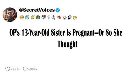 op s 13 year old sister is pregnant—or so she thought youtube