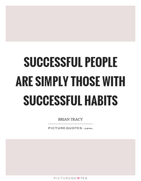 Successful People Are Simply Those With Successful Habits Picture Quotes