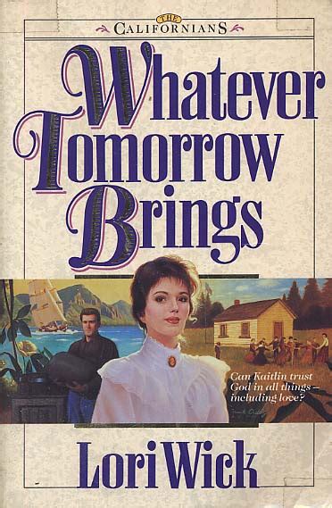 Whatever Tomorrow Brings By Lori Wick Fictiondb