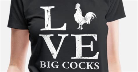 I Love Big Cocks Chicken Lover Shirt Rooster Shirt Womens Premium T Shirt Spreadshirt