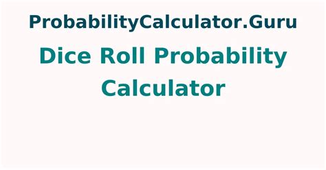 Dice Roll Probability Calculator How To Calculate Dice Probability