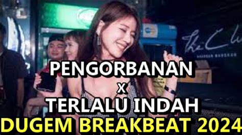 Dj Pengorbanan X Terlalu Indah Breakbeat Galau Terbaru Full Melody