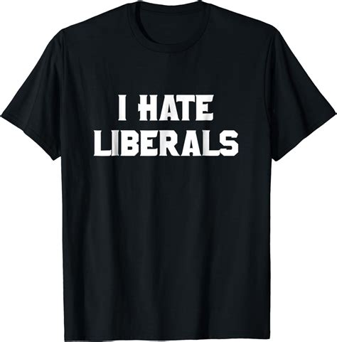I Hate Liberals Shirt Pro Conservative Republican T