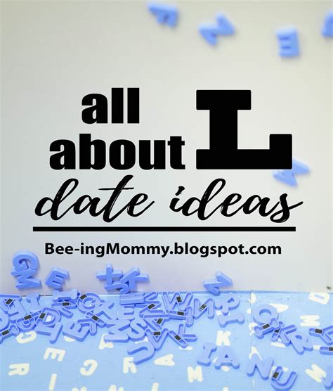 This is an idea i just heard about that i have to share with you! Alphabet Dating - All about L Date Ideas