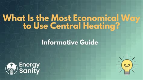 What Is The Most Economical Way To Use Central Heating 2023 Guide