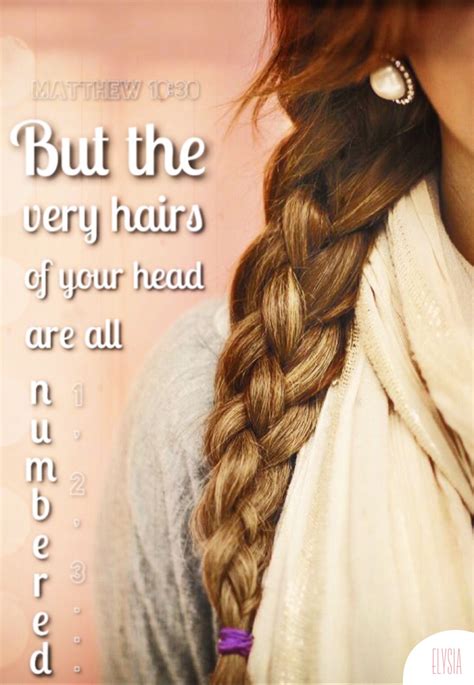 But The Very Hairs Of Your Head Are All Numbered Matthew 1030 God