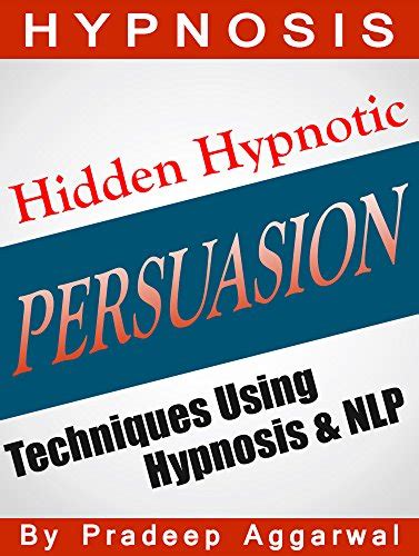 Hypnosis Hidden Hypnotic Persuasion Techniques Using Hypnosis And Nlp