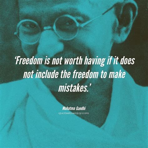 Freedom Is Not Worth Having If It Does Not Include The Mahatma Gandhi
