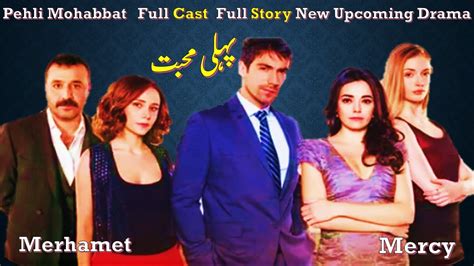 Pehli Mohabbat New Turkish Drama Urduhindi Dubbed Full Cast Full Story