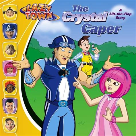 The Crystal Caper A Lift The Flap Story Lazytown Wax Wendy