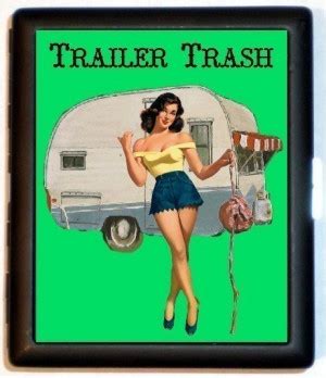 Trailer Trash Women Quotes Quotesgram