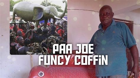 Paa Joes Funcy Coffins Youtube