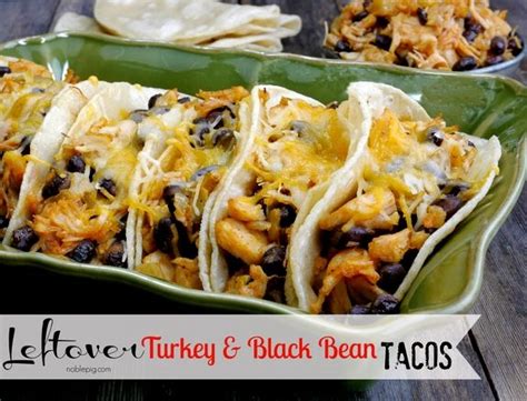 Leftover Turkey Black Bean Tacos Recipe Main Dishes With Vegetable