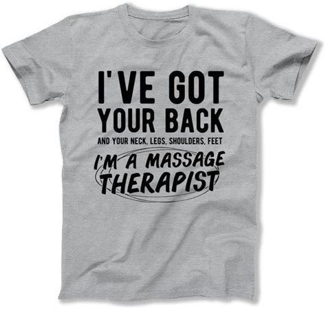 Massage therapy can reduce stress and anxiety, help with pain, relax the muscles and rehabilitate injuries. I've Got Your Back Massage Therapist Funny T-Shirt Masseuse Shirt Tshirt Health Care Humor Spa ...