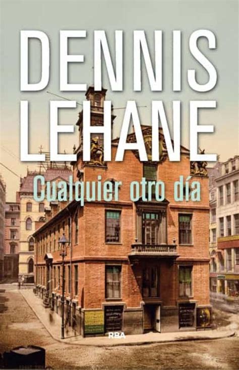 Cualquier Otro Dia Dennis Lehane Casa Del Libro