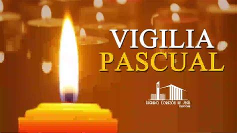 Vigilia Pascual Vigilia Pascual By Parroquia Del Sagrado Corazón De