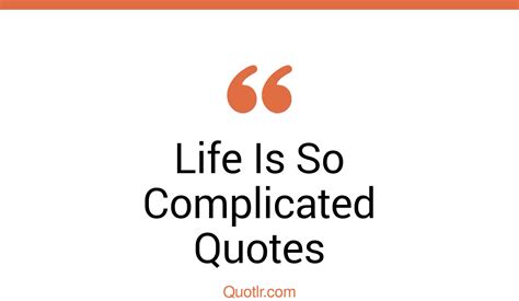 29 Contentment Life Is So Complicated Quotes That Will Unlock Your