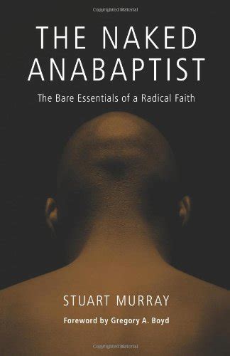 The Naked Anabaptist The Bare Essentials Of A Radical Faith Third Way