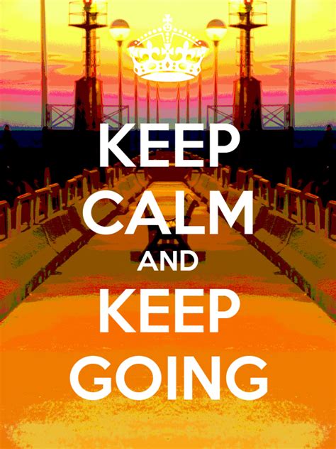 Keep Calm And Keep Going Poster Monicapalermo Keep Calm O Matic