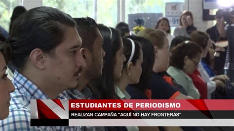 Estudiantes De Periodismo Realizan Campaña Aquí No Hay Fronteras