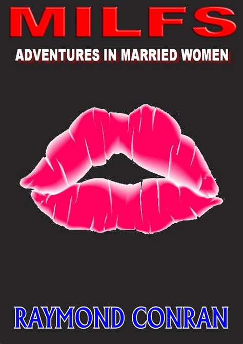 Milfs Adventures In Married Women Kindle Edition By Conran Raymond Literature And Fiction