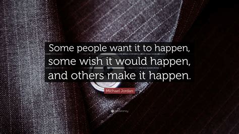 Michael Jordan Quote Some People Want It To Happen Some Wish It