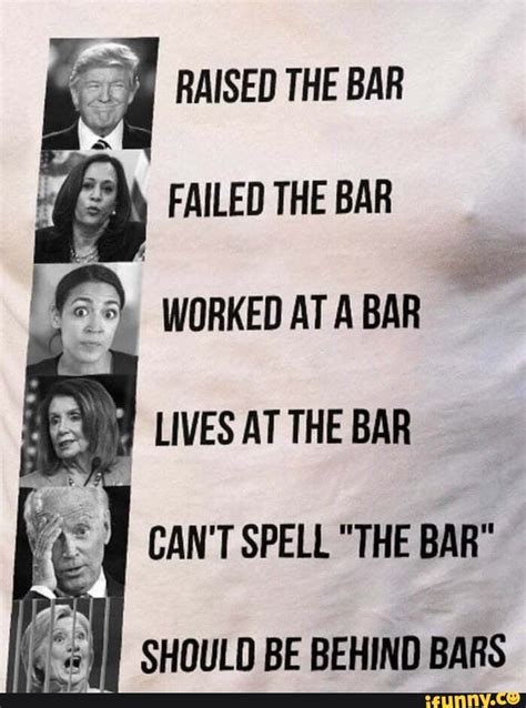 Raised The Bar Failed The Bar Worked At A Bar Lives At The Bar Cant Spell The Bar Should Be