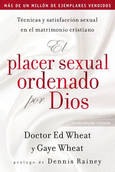 Placer Sexual Ordenado Por Dios Técnicas Y Satisfacción Sexual En El Matrimonio Cristiano