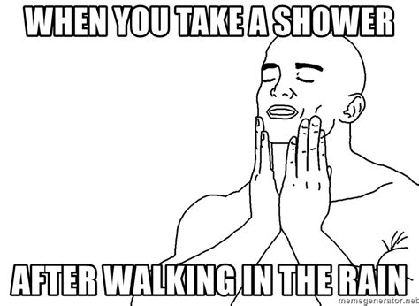 When You Take A Shower After Walking In The Rain Satisfaction Face Meme Generator
