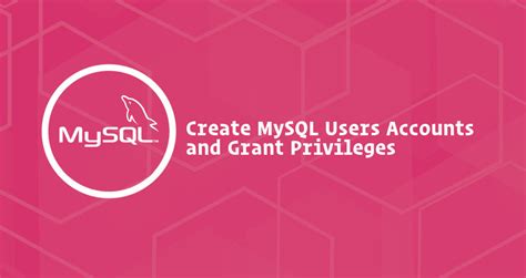 How To Create Mysql Users Accounts And Grant Privileges Linuxize
