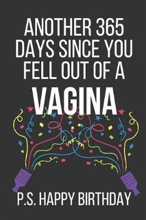 Another Days Since You Fell Out Of A Vagina P S Happy Birthday
