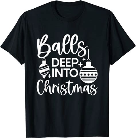 Balls Deep Into Christmas Tee Shirt Shirtelephant Office