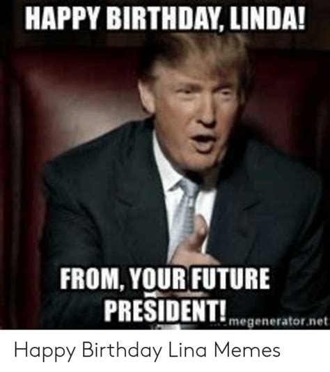 Happy Birthday Linda From Your Future President Megeneratornet Happy