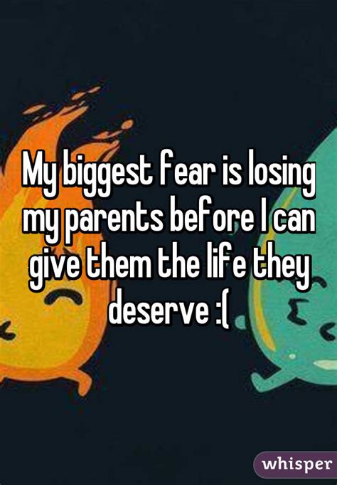 My Biggest Fear Is Losing My Parents Before I Can Give Them The Life