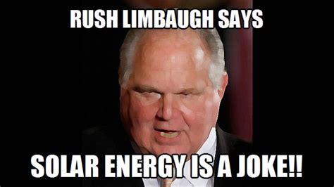 Diviértete con el meme 'rush e' subido por nampa. Rush Limbaugh Says Solar Energy is a Joke - YouTube