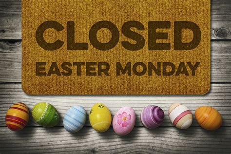 We Are Closed Easter Monday Ardmore Advertising