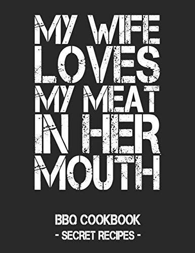 My Wife Loves My Meat In Her Mouth Bbq Cookbook Secret Recipes For Men Black Bbq