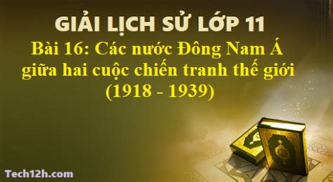 Nước đông dân nhất thế giới: Bài 16: Các nước Đông Nam Á giữa hai cuộc chiến tranh thế ...