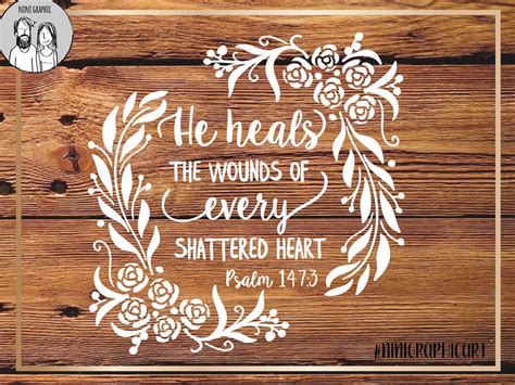 He Heals The Brokenhearted And Binds Up Their Wounds Psalm