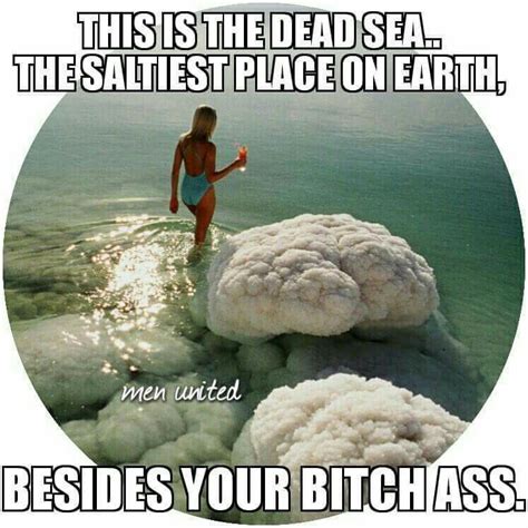 The Dead Sea Is The Saltiest Funny As Hell Wtf Funny Funny Stuff Funny Things That S