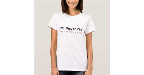 yes they re real t shirt zazzle