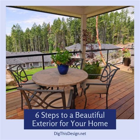 6 Steps To A Beautiful Exterior For Your Home Dig This Design