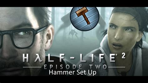How To Setup Hammer For Half Life 2 Ep1 And Ep2 Youtube