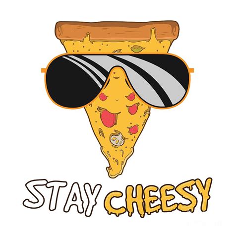 Stay Cheesy Funny Cheese Pizza Quote Digital Art By Mister Tee Pixels